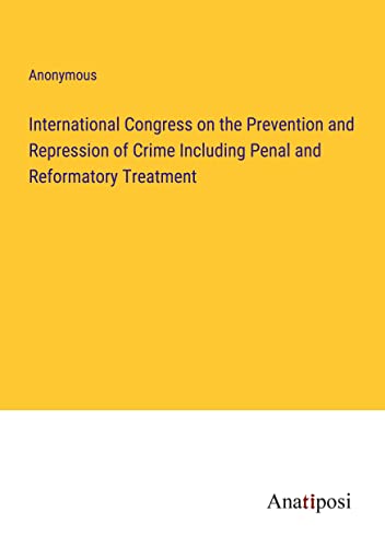 International Congress on the Prevention and Repression of Crime Including Penal and Reformatory Treatment