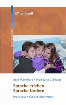 Sprache erleben - Sprache fördern: Praxisbuch für ErzieherInnen