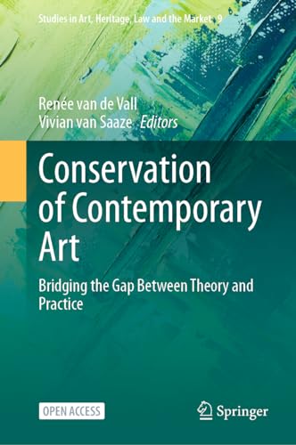 Conservation of Contemporary Art: Bridging the Gap Between Theory and Practice (Studies in Art, Heritage, Law and the Market, 9, Band 9)