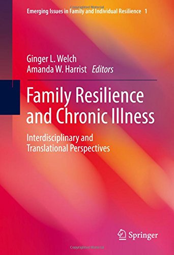 Family Resilience and Chronic Illness: Interdisciplinary and Translational Perspectives (Emerging Issues in Family and Individual Resilience)