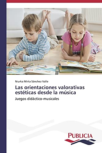 Las orientaciones valorativas estéticas desde la música: Juegos didáctico-musicales