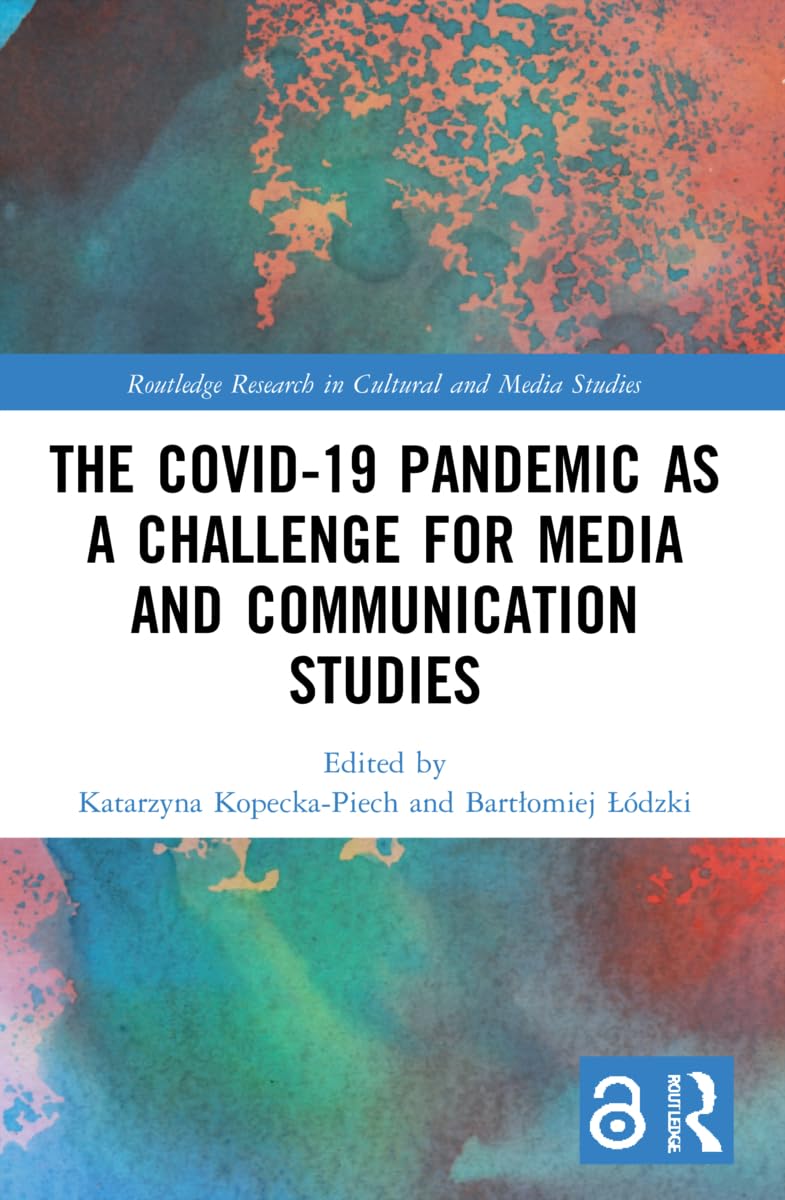 The Covid-19 Pandemic as a Challenge for Media and Communication Studies (Routledge Research in Cultural and Media Studies)