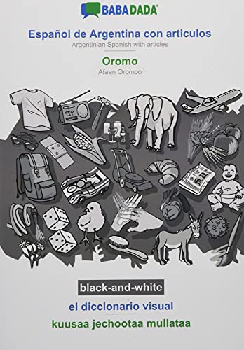 BABADADA black-and-white, Español de Argentina con articulos - Oromo, el diccionario visual - kuusaa jechootaa mullataa: Argentinian Spanish with articles - Afaan Oromoo, visual dictionary