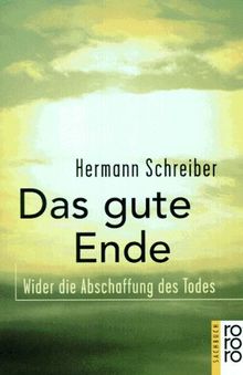 Das gute Ende. Wider die Abschaffung des Todes.