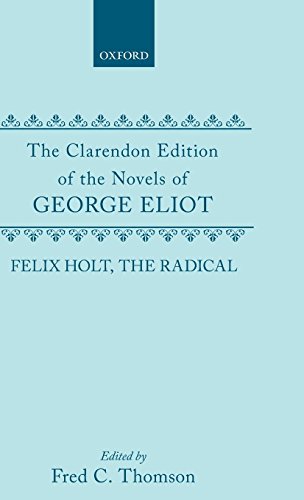 Felix Holt, the Radical (Clarendon Edition of the Novels of George Eliot)