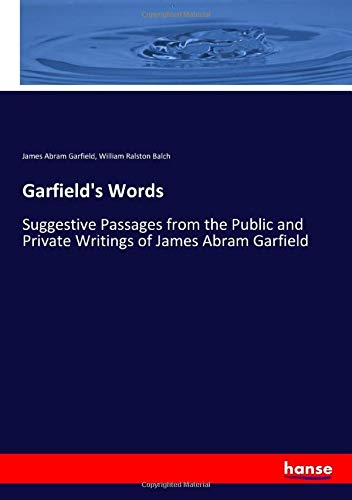 Garfield's Words: Suggestive Passages from the Public and Private Writings of James Abram Garfield