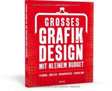 Großes Grafikdesign mit kleinem Budget: Planung, Quellen, Designprozess, Veredelung