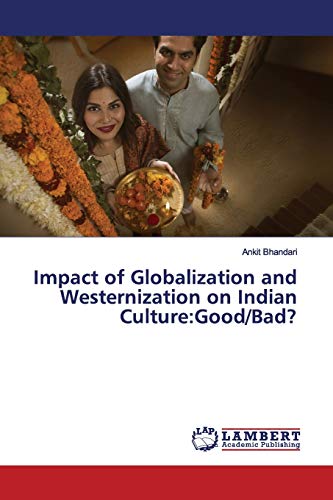 Impact of Globalization and Westernization on Indian Culture:Good/Bad?