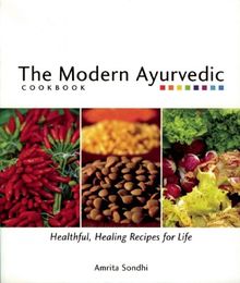 The Modern Ayurvedic Cookbook: Healthful, Healing Recipes for Life