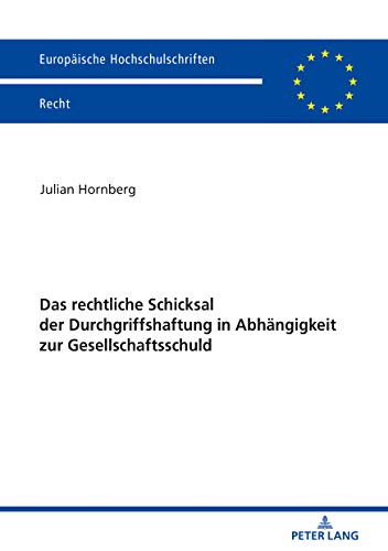 Das rechtliche Schicksal der Durchgriffshaftung in Abhängigkeit zur Gesellschaftsschuld: Dissertationsschrift (Europäische Hochschulschriften Recht, Band 6149)