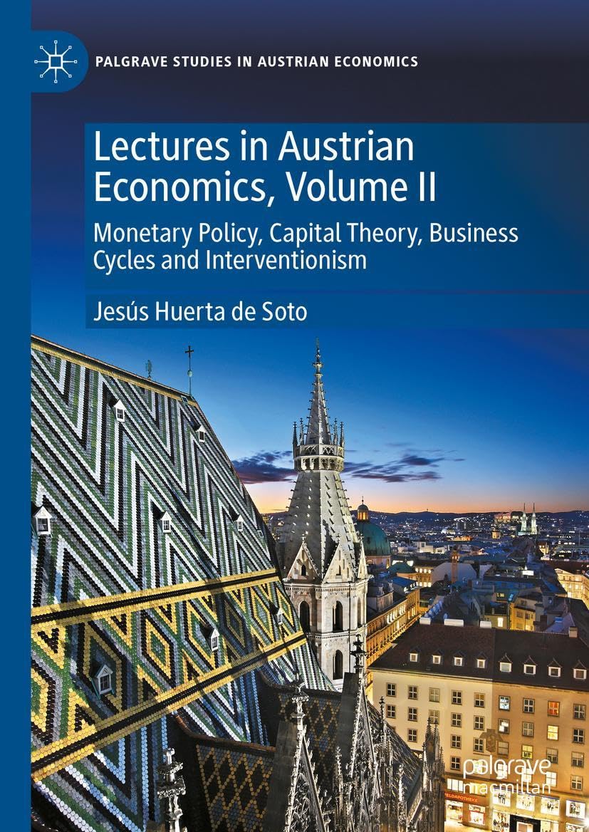Lectures in Austrian Economics, Volume II: Monetary Policy, Capital Theory, Business Cycles and Interventionism (Palgrave Studies in Austrian Economics)