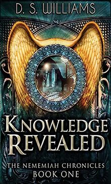 Knowledge Revealed (Nememiah Chronicles, Band 1)