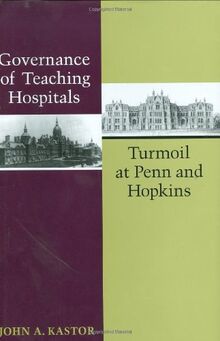 Kastor, J: Governance of Teaching Hospitals: Turmoil at Penn and Hopkins