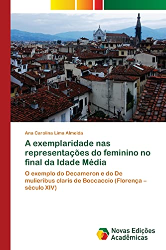 A exemplaridade nas representações do feminino no final da Idade Média: O exemplo do Decameron e do De mulieribus claris de Boccaccio (Florença – século XIV)