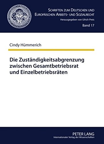 Die Zuständigkeitsabgrenzung zwischen Gesamtbetriebsrat und Einzelbetriebsräten (Schriften zum Deutschen und Europäischen Arbeits- und Sozialrecht)