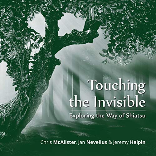 Jeremy Halpin Touching The Invisible, Exploring The Way Of Shiatsu