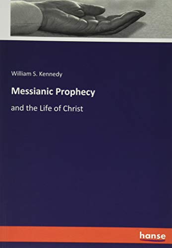 Messianic Prophecy: and the Life of Christ