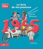 Nés en 1965 : le livre de ma jeunesse : tous les souvenirs de mon enfance et de mon adolescence