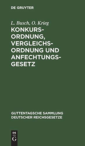 Konkursordnung, Vergleichsordnung und Anfechtungsgesetz: Mit Erläuterungen (Guttentagsche Sammlung deutscher Reichsgesetze, 13, Band 13)