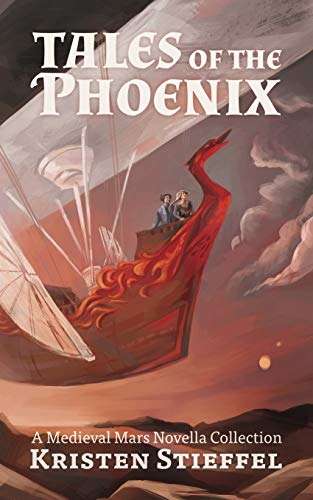 Tales of the Phoenix: A Medieval Mars Book (Terraformed Interplanetary, Band 3)
