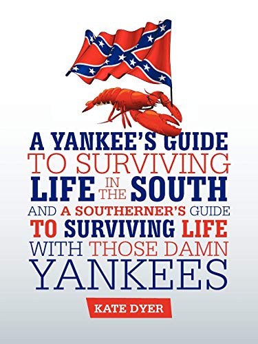 A Yankee's Guide to Surviving Life in the South and A Southerners Guide to Surviving Life with Those Damn Yankees
