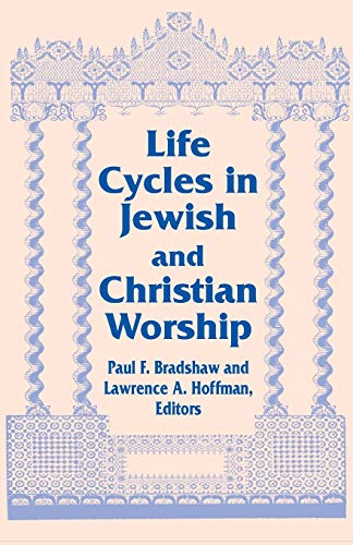 Life Cycles in Jewish and Christian Worship (Two Liturgical Traditions, Band 4)