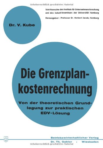 Die Grenzplankostenrechnung: Von Der Theoretischen Grundlegung Zur Praktischen Edv-Lösung (Betriebswirtschaftliche Forschung Zur Unternehmensführung) (German Edition)