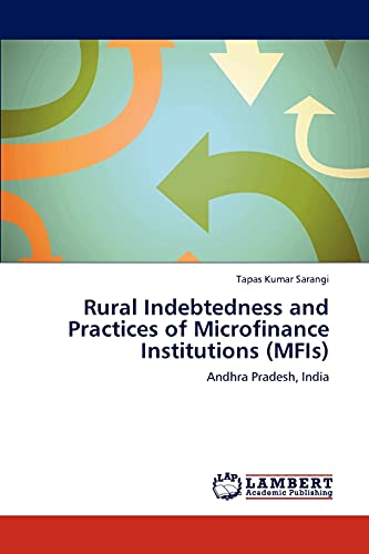 Rural Indebtedness and Practices of Microfinance Institutions (MFIs): Andhra Pradesh, India