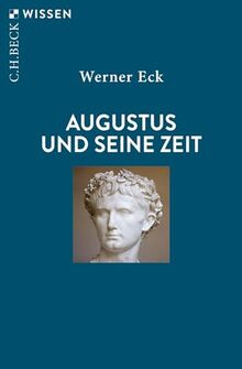 Augustus und seine Zeit (Beck'sche Reihe)