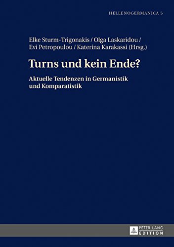 Turns und kein Ende?: Aktuelle Tendenzen in Germanistik und Komparatistik (Hellenogermanica / Griechische Germanistische Hochschulstudien)