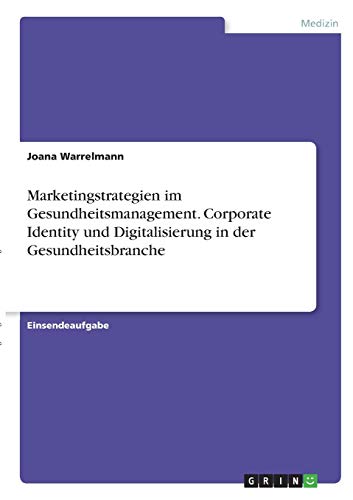 Marketingstrategien im Gesundheitsmanagement. Corporate Identity und Digitalisierung in der Gesundheitsbranche