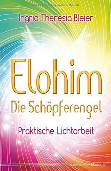 Elohim Die Schöpferengel. Praktische Lichtarbeit