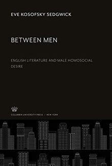 Between Men: English Literature and Male Homosocial Desire