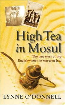 High Tea in Mosul: The True Story of Two Englishwomen in War-torn Iraq: The Englishwomen of Iraq