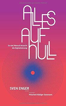 Alles auf Null: So viel Mensch braucht die Digitalisierung