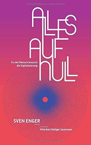 Alles auf Null: So viel Mensch braucht die Digitalisierung