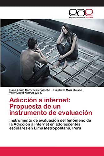 Adicción a internet: Propuesta de un instrumento de evaluación: Instrumento de evaluación del fenómeno de la Adicción a Internet en adolescentes escolares en Lima Metropolitana, Perú