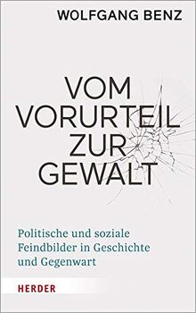 Vom Vorurteil zur Gewalt: Politische und soziale Feindbilder in Geschichte und Gegenwart