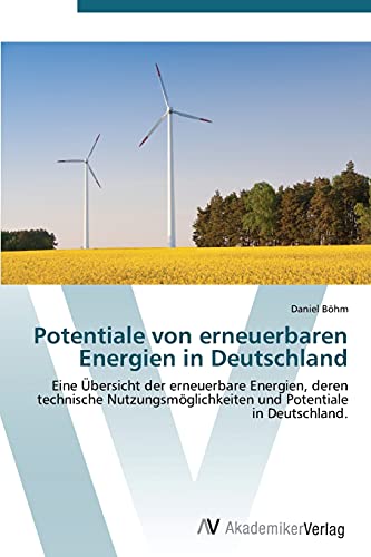 Potentiale von erneuerbaren Energien in Deutschland: Eine Übersicht der erneuerbare Energien, deren technische Nutzungsmöglichkeiten und Potentiale in Deutschland.