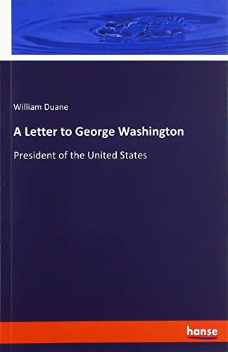 A Letter to George Washington: President of the United States