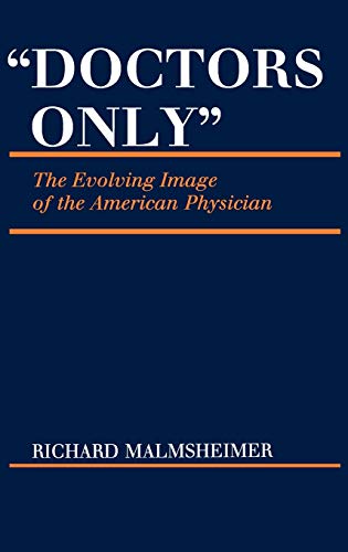 Doctors Only: The Evolving Image of the American Physician (Contributions in Medical Studies)
