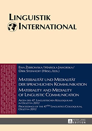 Materialität und Medialität der sprachlichen Kommunikation - Materiality and Mediality of Linguistic Communication: Akten des 47. Linguistischen ... in Olsztyn 2012 (Linguistik International)