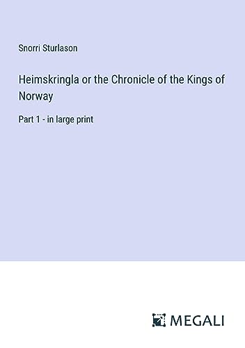 Heimskringla or the Chronicle of the Kings of Norway: Part 1 - in large print