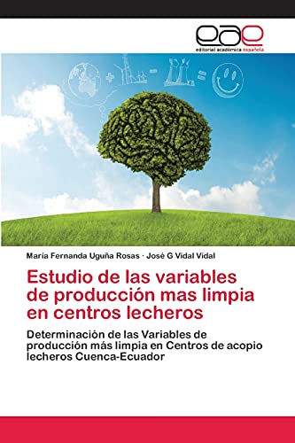 Estudio de las variables de producción mas limpia en centros lecheros: Determinación de las Variables de producción más limpia en Centros de acopio lecheros Cuenca-Ecuador
