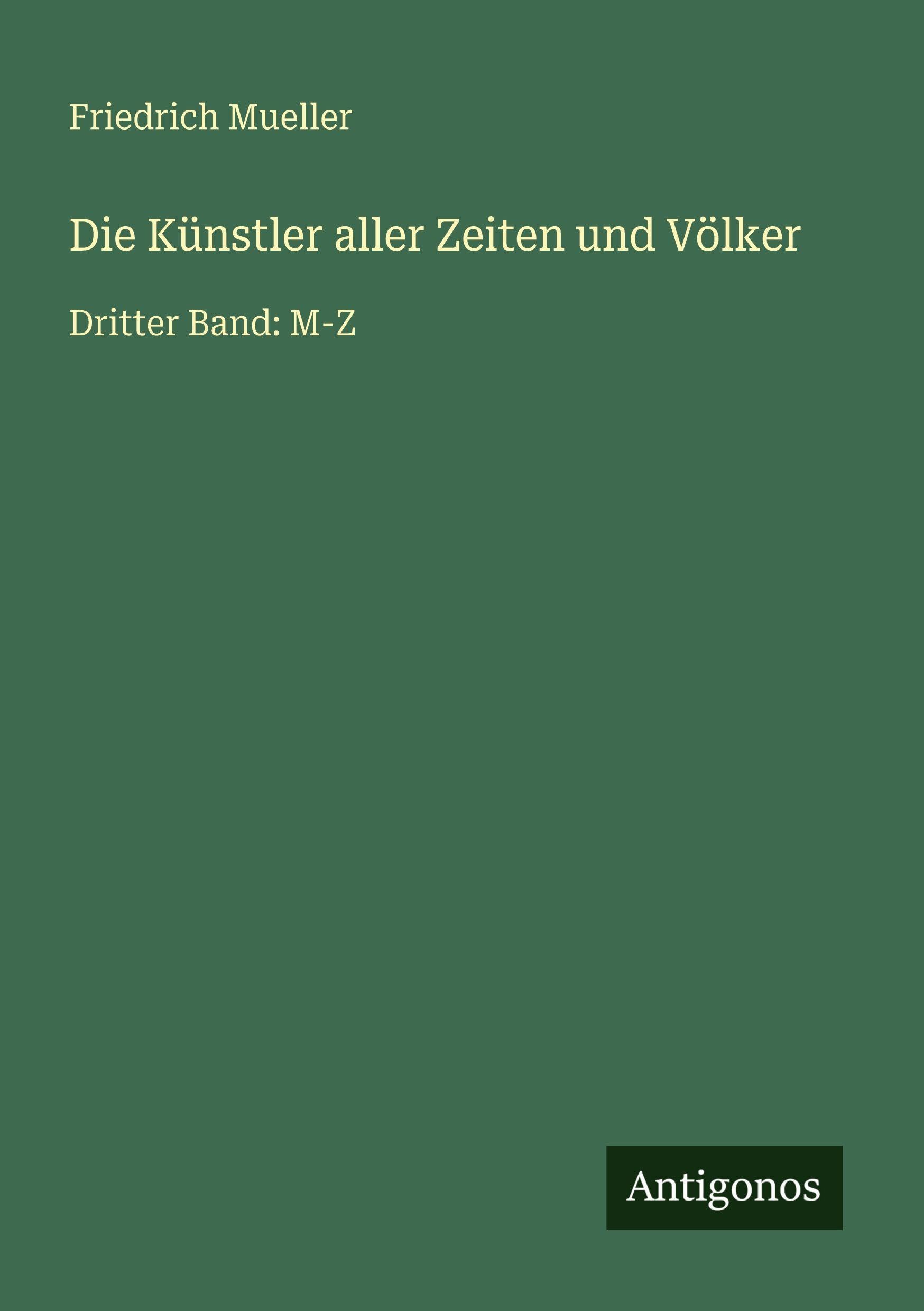 Die Künstler aller Zeiten und Völker: Dritter Band: M-Z