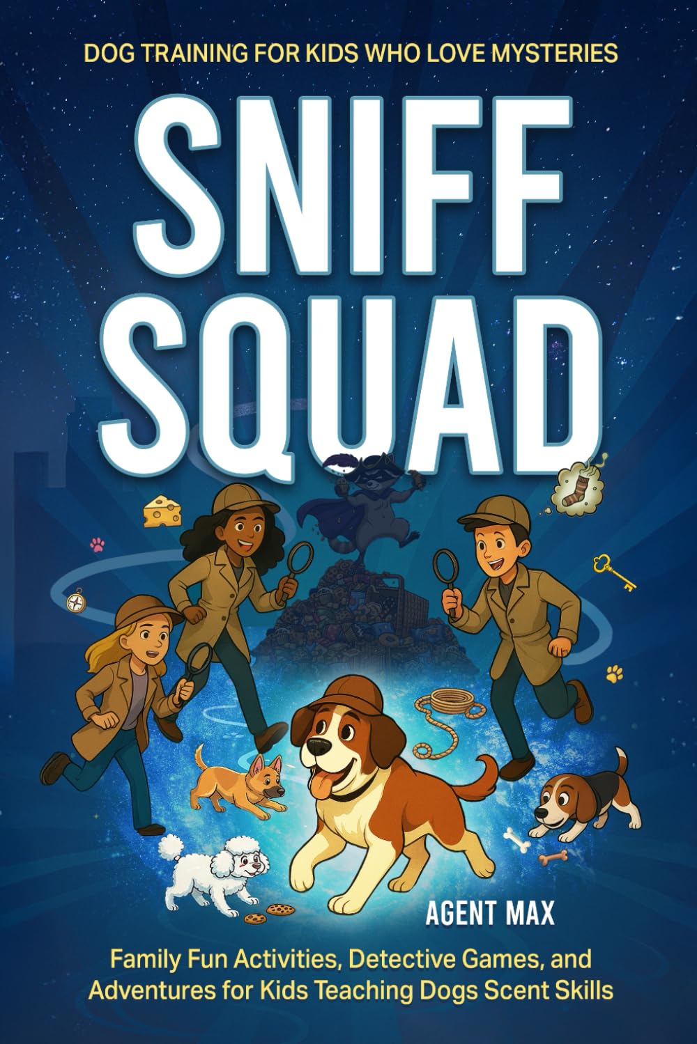 Sniff Squad: Dog Training for Kids Who Love Mysteries: Family Fun Activities, Detective Games, and Adventures for Kids Teaching Dogs Scent Skills