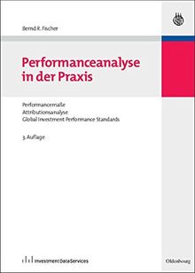 Performanceanalyse in der Praxis: Performancemaße, Attributionsanalyse, Global Investment Performance Standards