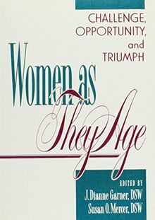 Women As They Age: Challenge Opportunity and Triumph (Hournal of Women and Aging Ser.: Vol 1, Nos. 1,2, & 3/With Instructors Manual)