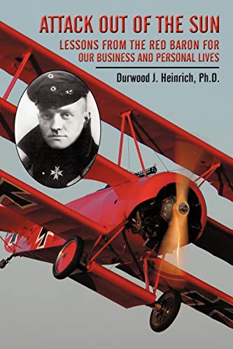 Attack Out of the Sun: Lessons from the Red Baron for Our Business and Personal Lives