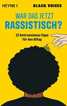 War das jetzt rassistisch?: 22 Antirassismus-Tipps für den Alltag - Mit Texten von Amani Abuzahra, Asma Aiad, Omar Khir Alanam, Madeleine Darya Alizadeh, Mireille Ngosso, Vina Yun u.v.a